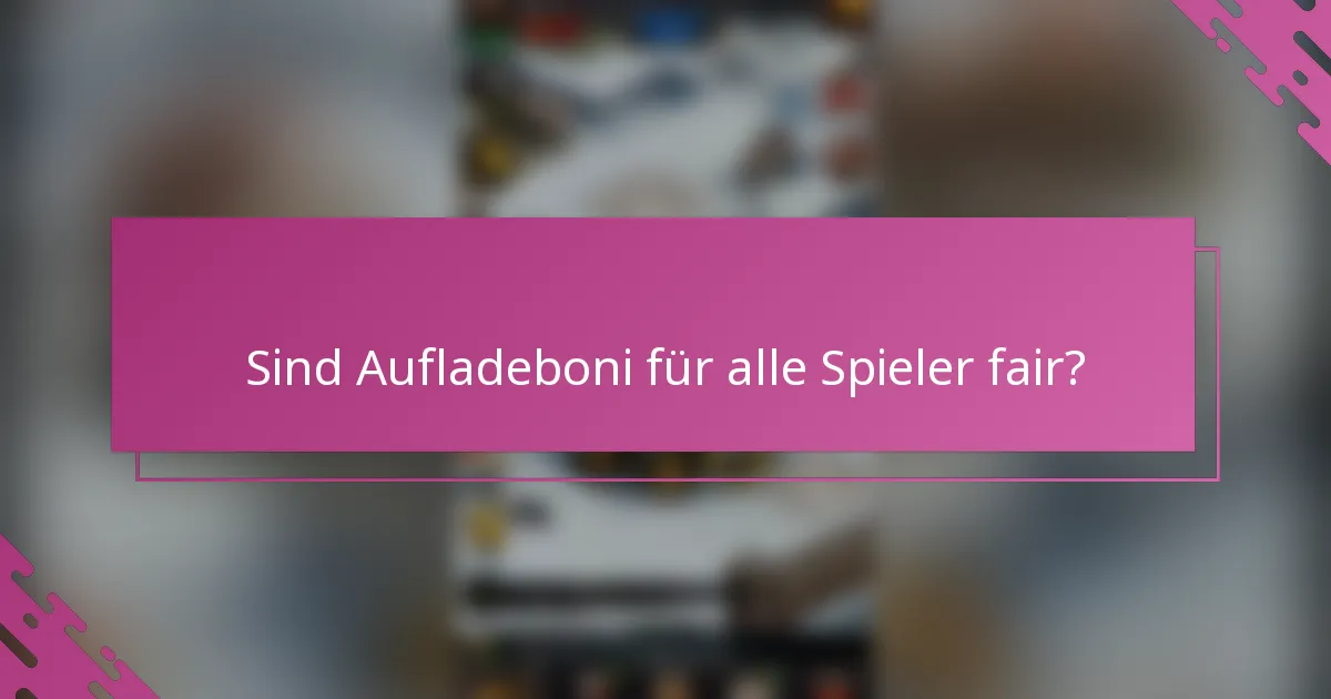 Sind Aufladeboni für alle Spieler fair?