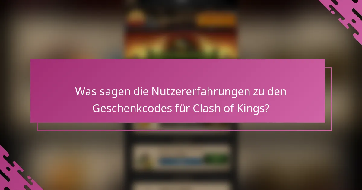 Was sagen die Nutzererfahrungen zu den Geschenkcodes für Clash of Kings?