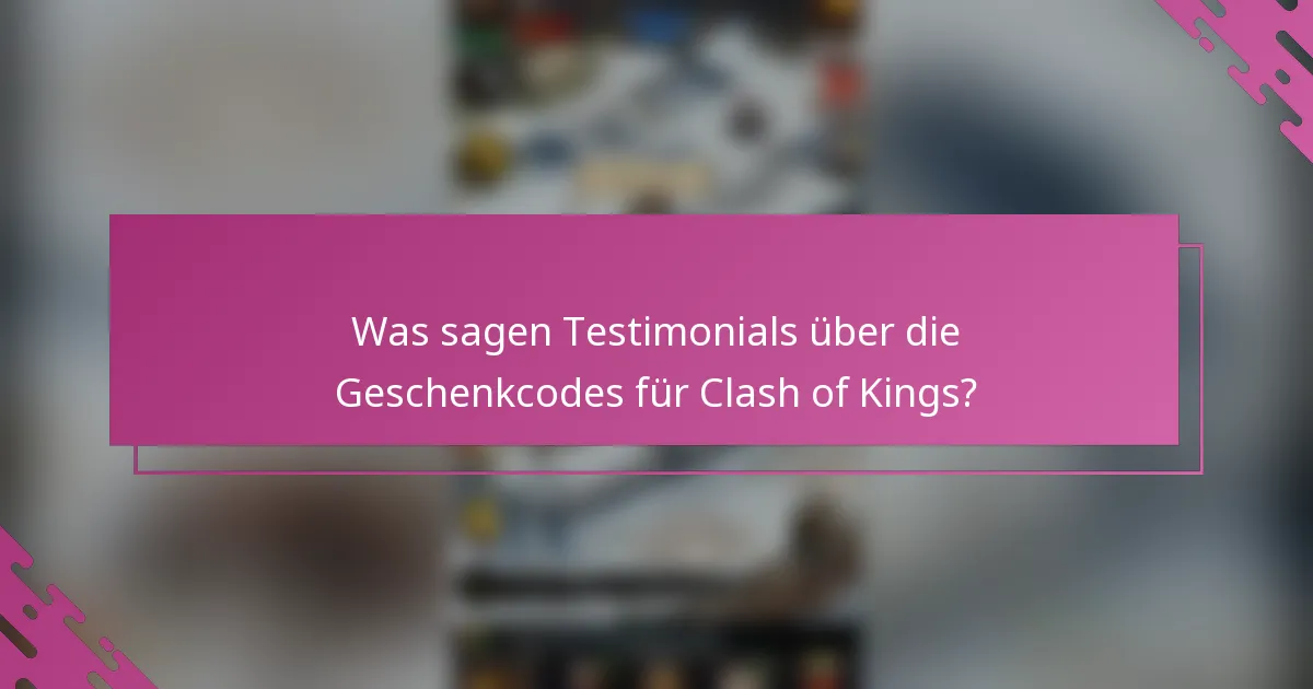 Was sagen Testimonials über die Geschenkcodes für Clash of Kings?