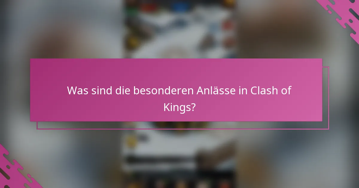 Was sind die besonderen Anlässe in Clash of Kings?