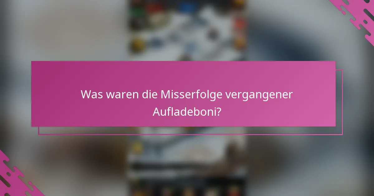 Was waren die Misserfolge vergangener Aufladeboni?