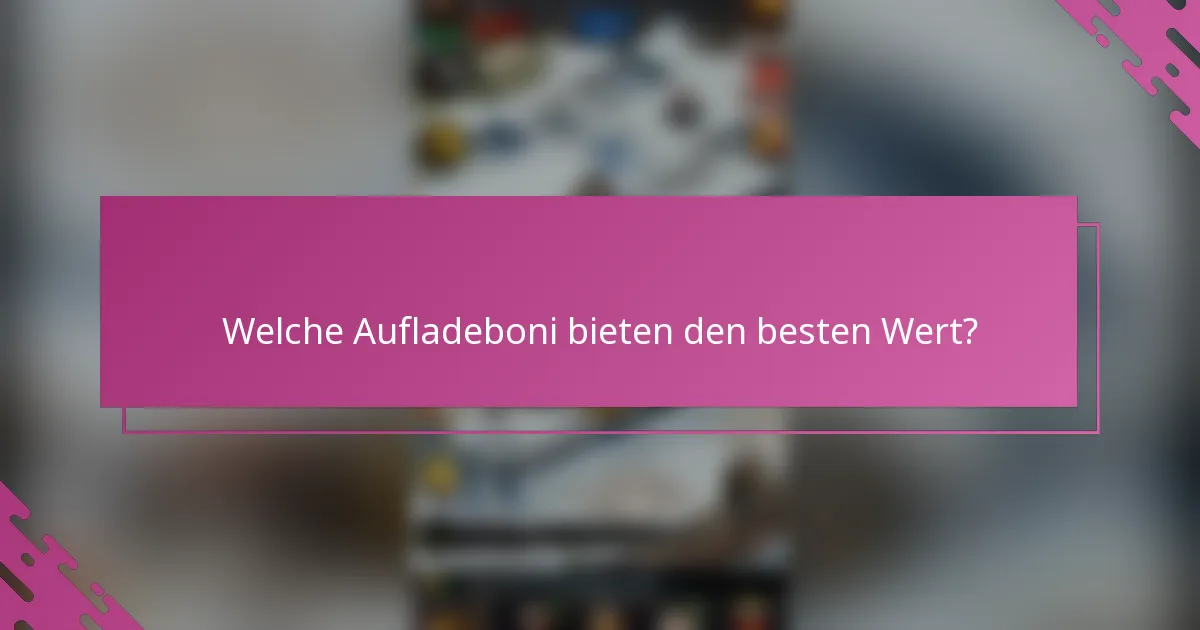 Welche Aufladeboni bieten den besten Wert?