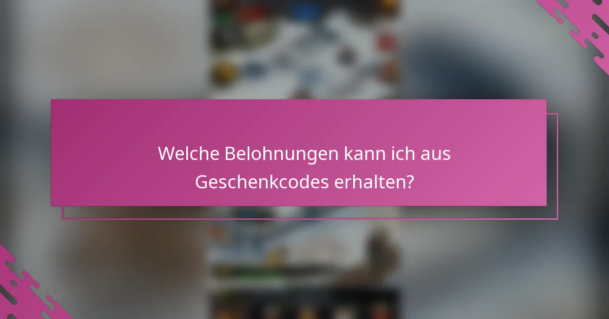Welche Belohnungen kann ich aus Geschenkcodes erhalten?
