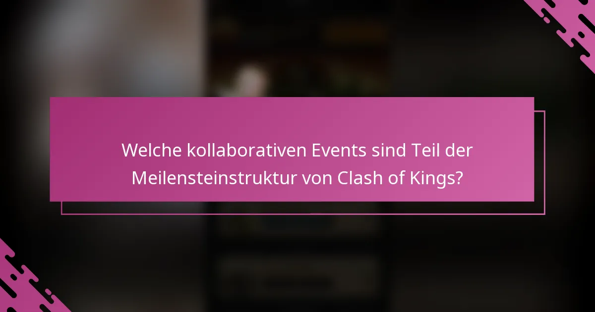 Welche kollaborativen Events sind Teil der Meilensteinstruktur von Clash of Kings?