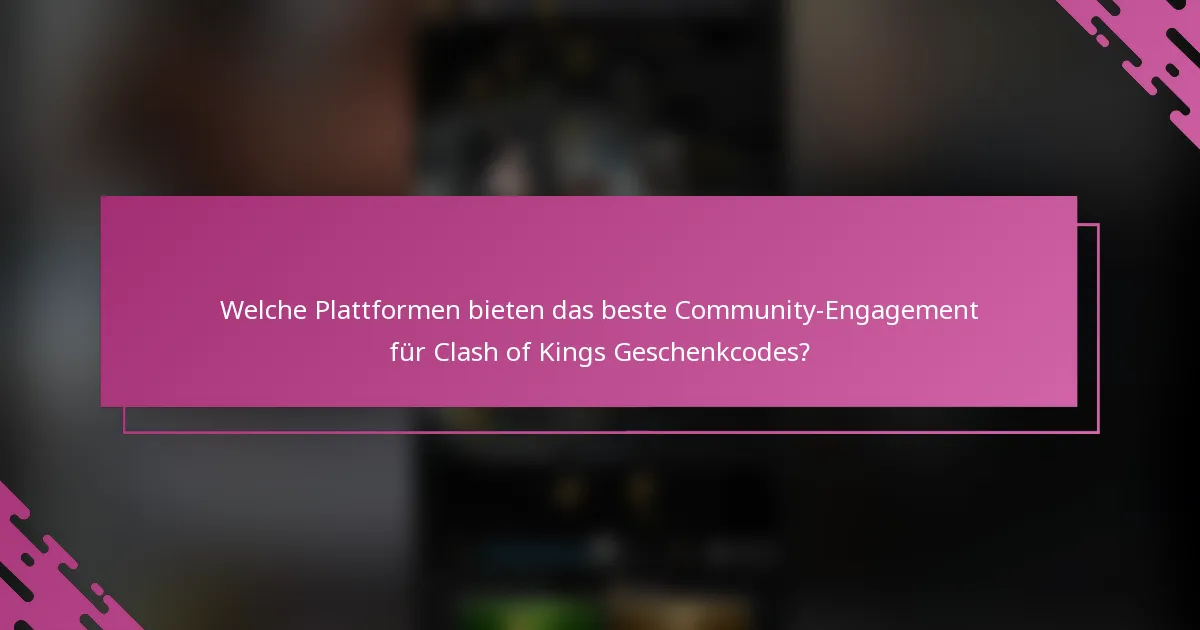 Welche Plattformen bieten das beste Community-Engagement für Clash of Kings Geschenkcodes?