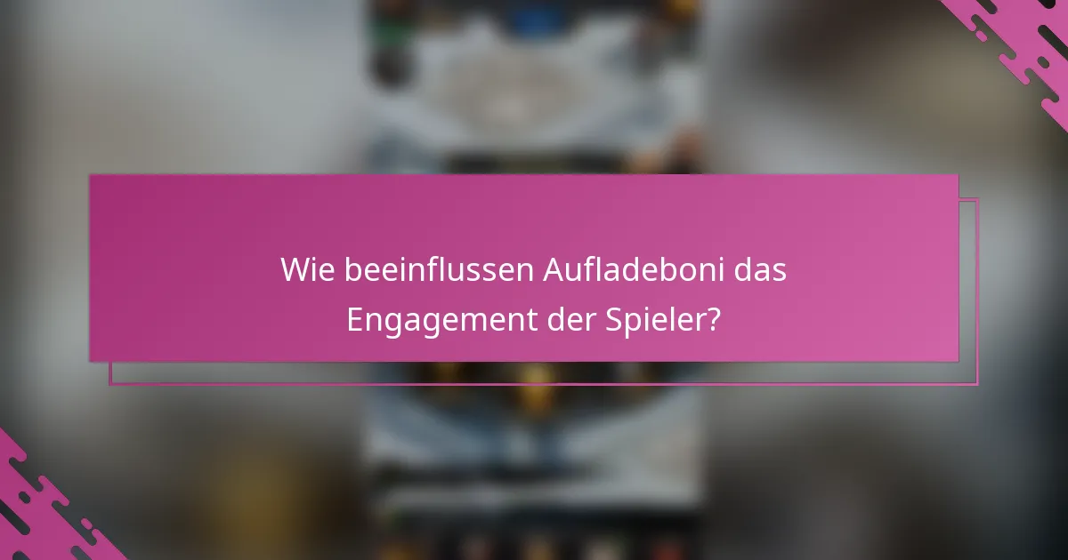 Wie beeinflussen Aufladeboni das Engagement der Spieler?