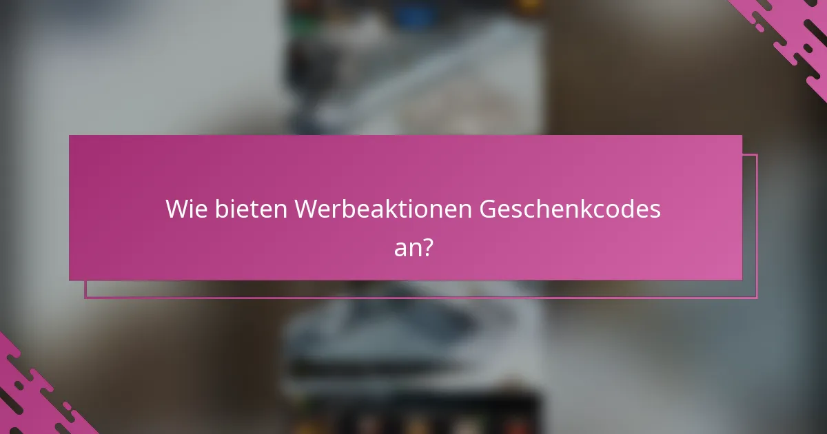 Wie bieten Werbeaktionen Geschenkcodes an?