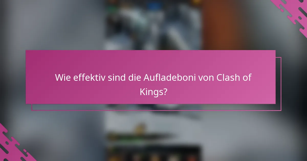 Wie effektiv sind die Aufladeboni von Clash of Kings?