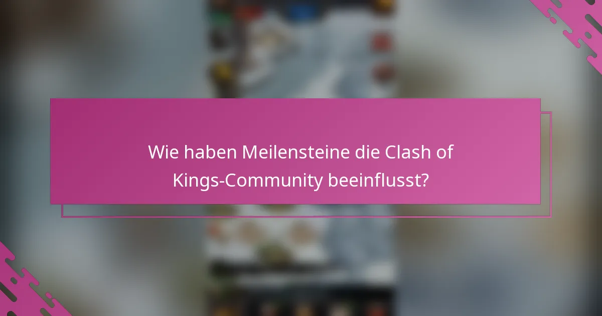Wie haben Meilensteine die Clash of Kings-Community beeinflusst?