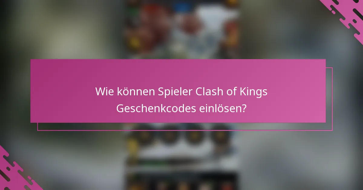 Wie können Spieler Clash of Kings Geschenkcodes einlösen?