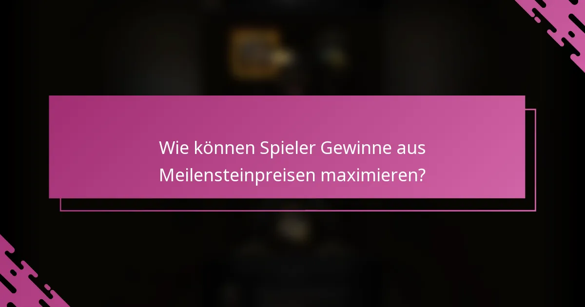Wie können Spieler Gewinne aus Meilensteinpreisen maximieren?