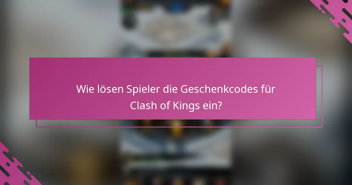 Wie lösen Spieler die Geschenkcodes für Clash of Kings ein?