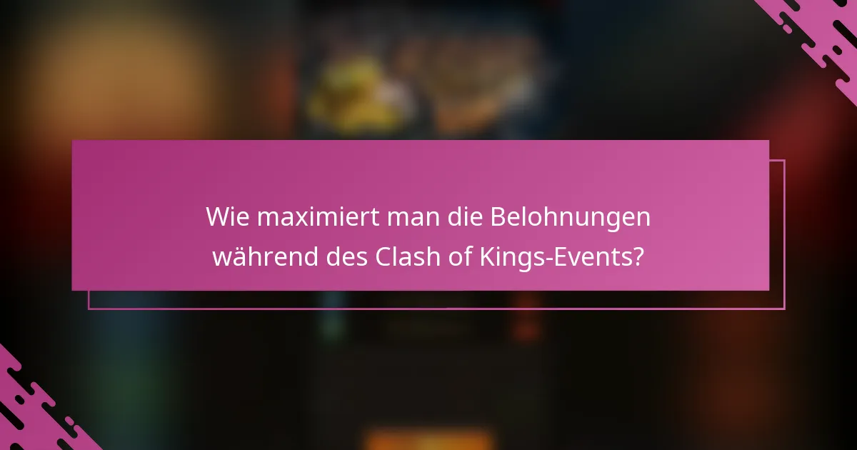 Wie maximiert man die Belohnungen während des Clash of Kings-Events?