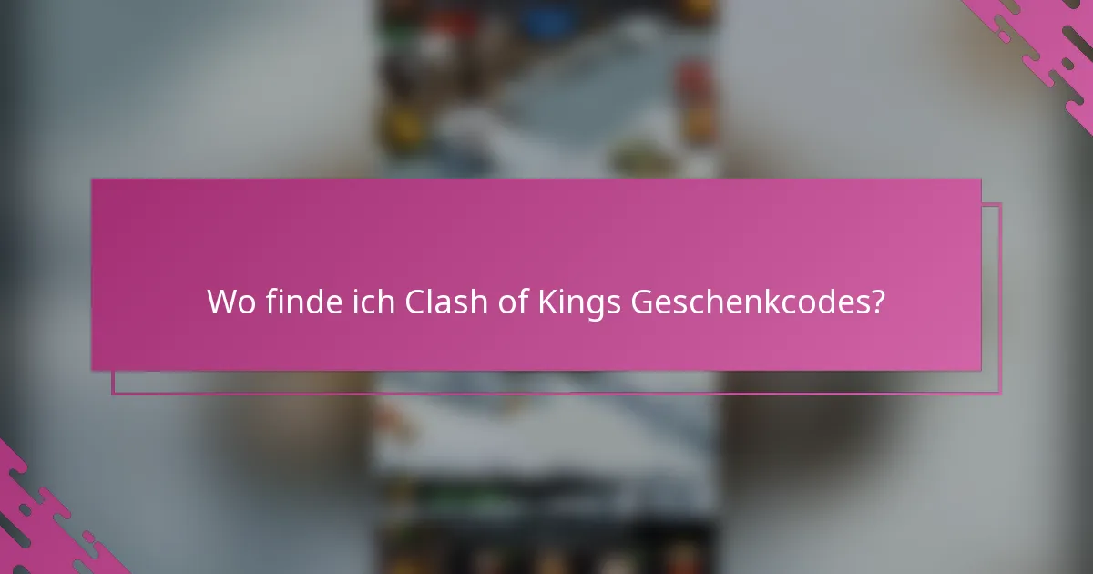 Wo finde ich Clash of Kings Geschenkcodes?